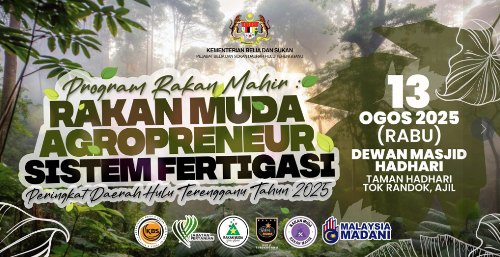 HEBAHAN PROGRAM RAKAN MAHIR : RAKAN MUDA AGROPRENEUR SISTEM FERTIGASI PERINGKAT DAERAH HULU TERENGGANU 2025